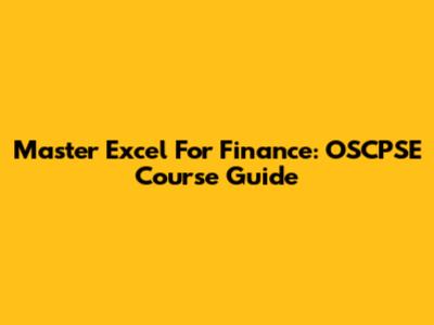 Master Excel For Finance: OSCPSE Course Guide
