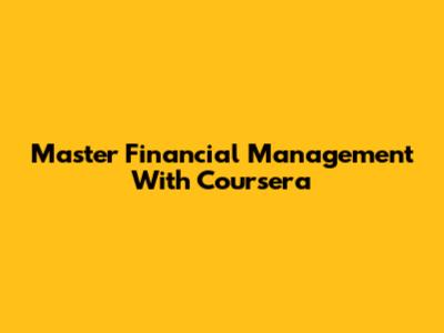 Master Financial Management With Coursera