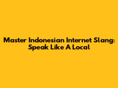 Master Indonesian Internet Slang: Speak Like A Local