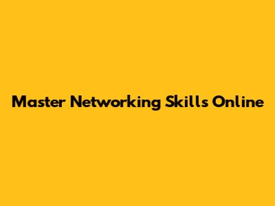 Master Networking Skills Online