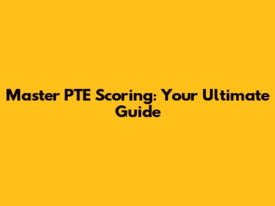 Master PTE Scoring: Your Ultimate Guide