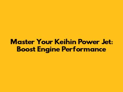 Master Your Keihin Power Jet: Boost Engine Performance