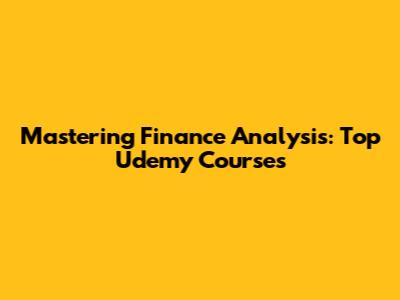 Mastering Finance Analysis: Top Udemy Courses