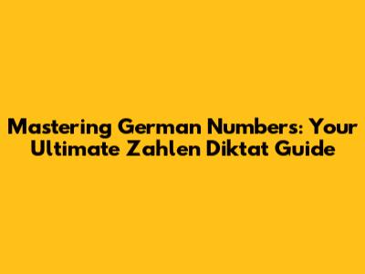 Mastering German Numbers: Your Ultimate Zahlen Diktat Guide