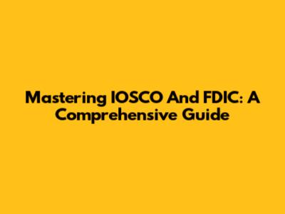 Mastering IOSCO And FDIC: A Comprehensive Guide