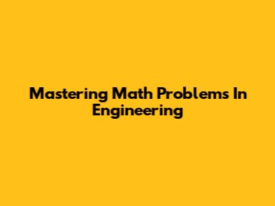 Mastering Math Problems In Engineering