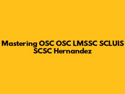 Mastering OSC OSC LMSSC SCLUIS SCSC Hernandez