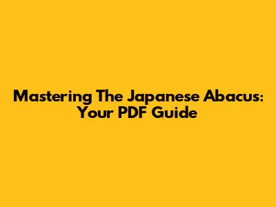 Mastering The Japanese Abacus: Your PDF Guide