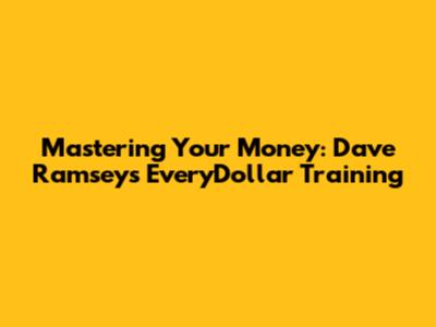 Mastering Your Money: Dave Ramsey's EveryDollar Training