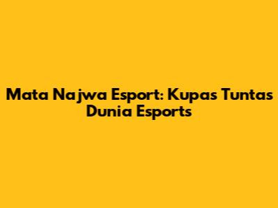 Mata Najwa Esport: Kupas Tuntas Dunia Esports