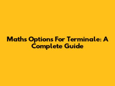 Maths Options For Terminale: A Complete Guide