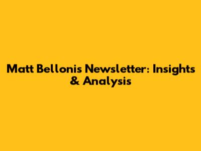 Matt Belloni's Newsletter: Insights & Analysis