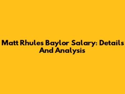 Matt Rhule's Baylor Salary: Details And Analysis