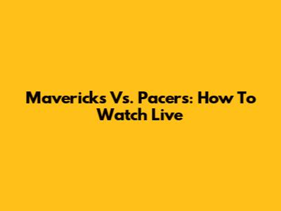 Mavericks Vs. Pacers: How To Watch Live
