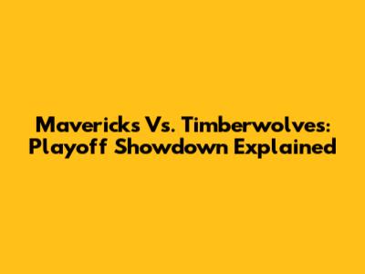 Mavericks Vs. Timberwolves: Playoff Showdown Explained