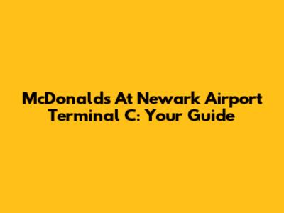 McDonald's At Newark Airport Terminal C: Your Guide