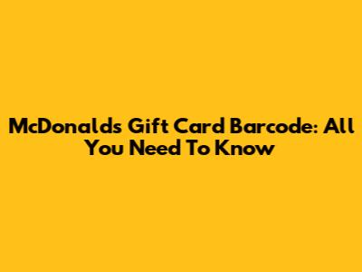McDonald's Gift Card Barcode: All You Need To Know