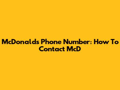 McDonald's Phone Number: How To Contact McD