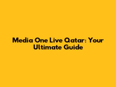 Media One Live Qatar: Your Ultimate Guide