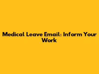 Medical Leave Email: Inform Your Work