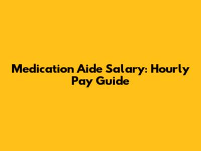 Medication Aide Salary: Hourly Pay Guide