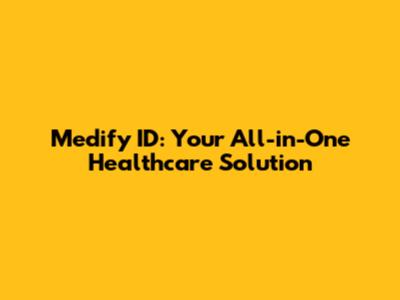 Medify ID: Your All-in-One Healthcare Solution