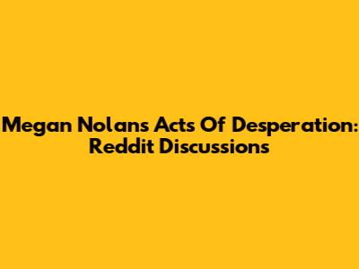 Megan Nolan's Acts Of Desperation: Reddit Discussions
