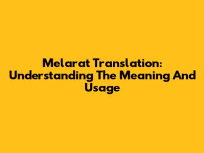 Melarat Translation: Understanding The Meaning And Usage