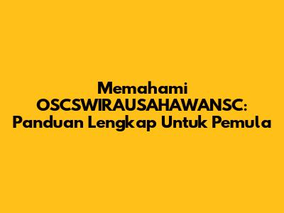 Memahami OSCSWIRAUSAHAWANSC: Panduan Lengkap Untuk Pemula