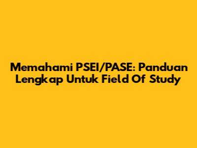 Memahami PSEI/PASE: Panduan Lengkap Untuk Field Of Study