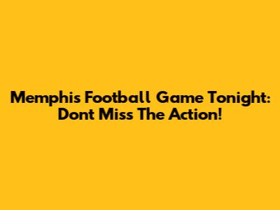 Memphis Football Game Tonight: Don't Miss The Action!