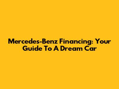 Mercedes-Benz Financing: Your Guide To A Dream Car