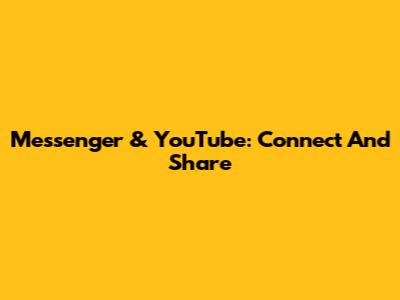 Messenger & YouTube: Connect And Share