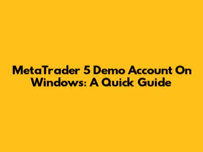 MetaTrader 5 Demo Account On Windows: A Quick Guide