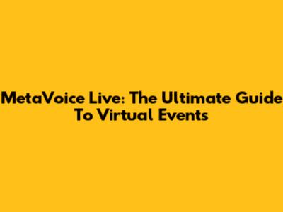 MetaVoice Live: The Ultimate Guide To Virtual Events