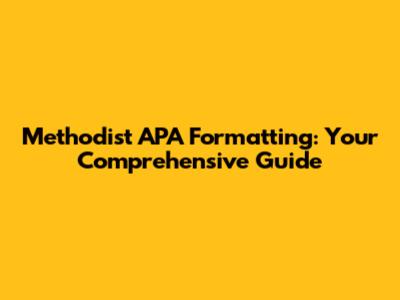 Methodist APA Formatting: Your Comprehensive Guide