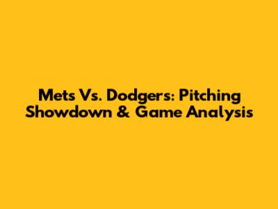 Mets Vs. Dodgers: Pitching Showdown & Game Analysis