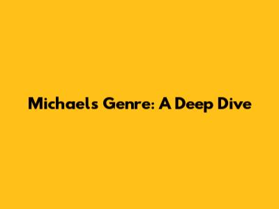 Michael's Genre: A Deep Dive