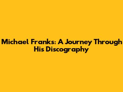 Michael Franks: A Journey Through His Discography