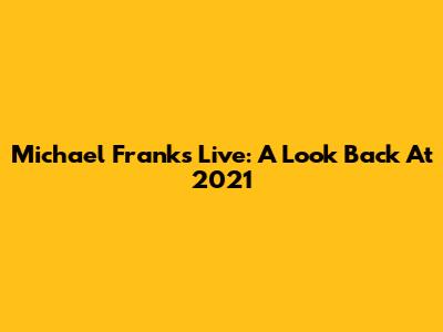 Michael Franks Live: A Look Back At 2021