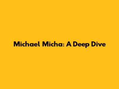 Michael Micha: A Deep Dive