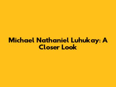Michael Nathaniel Luhukay: A Closer Look