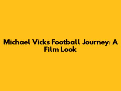 Michael Vick's Football Journey: A Film Look