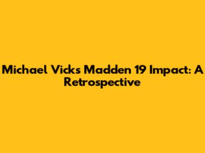 Michael Vick's Madden 19 Impact: A Retrospective