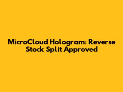 MicroCloud Hologram: Reverse Stock Split Approved