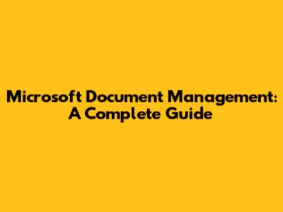 Microsoft Document Management: A Complete Guide