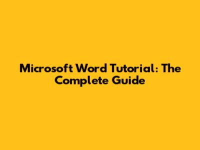 Microsoft Word Tutorial: The Complete Guide