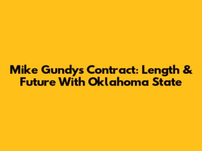 Mike Gundy's Contract: Length & Future With Oklahoma State