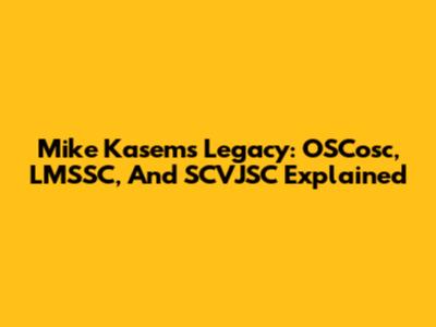 Mike Kasem's Legacy: OSCosc, LMSSC, And SCVJSC Explained