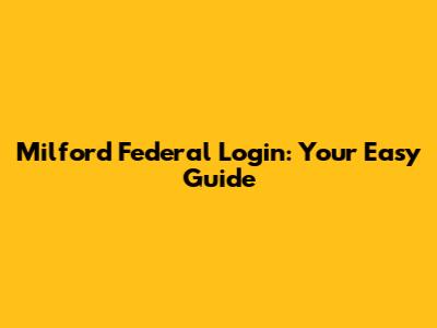 Milford Federal Login: Your Easy Guide